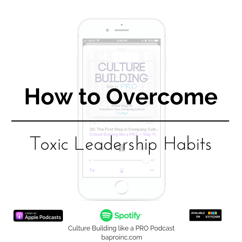 Episode 52: Overcoming Toxic Leadership Habits – BA PRO, Inc.